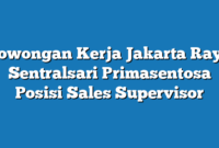 Lowongan Kerja Jakarta Raya Sentralsari Primasentosa Posisi Sales Supervisor