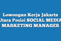 Lowongan Kerja Jakarta Utara  Posisi SOCIAL MEDIA MARKETING MANAGER