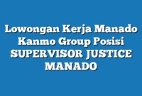 Lowongan Kerja Manado Kanmo Group Posisi SUPERVISOR JUSTICE MANADO