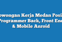 Lowongan Kerja Medan  Posisi Programmer Back,  Front End & Mobile Anroid