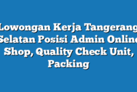 Lowongan Kerja Tangerang Selatan  Posisi Admin Online Shop, Quality Check Unit, Packing