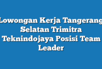 Lowongan Kerja Tangerang Selatan Trimitra Teknindojaya Posisi Team Leader