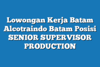 Lowongan Kerja Batam Alcotraindo Batam Posisi SENIOR SUPERVISOR PRODUCTION