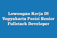 Lowongan Kerja DI Yogyakarta  Posisi Senior Fullstack Developer