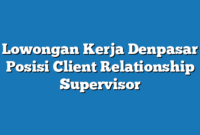 Lowongan Kerja Denpasar  Posisi Client Relationship Supervisor