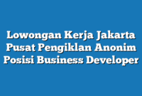 Lowongan Kerja Jakarta Pusat Pengiklan Anonim Posisi Business Developer