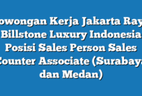 Lowongan Kerja Jakarta Raya Billstone Luxury Indonesia Posisi Sales Person Sales Counter Associate (Surabaya dan Medan)