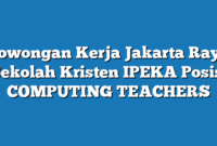 Lowongan Kerja Jakarta Raya Sekolah Kristen IPEKA Posisi COMPUTING TEACHERS