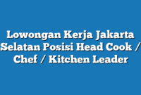 Lowongan Kerja Jakarta Selatan  Posisi Head Cook / Chef / Kitchen Leader