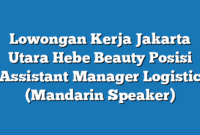 Lowongan Kerja Jakarta Utara Hebe Beauty Posisi Assistant Manager Logistic (Mandarin Speaker)