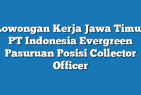 Lowongan Kerja Jawa Timur PT Indonesia Evergreen Pasuruan Posisi Collector Officer