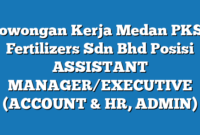 Lowongan Kerja Medan PKSJ Fertilizers Sdn Bhd Posisi ASSISTANT MANAGER/EXECUTIVE (ACCOUNT & HR, ADMIN)