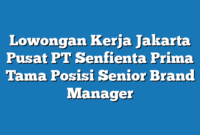 Lowongan Kerja Jakarta Pusat PT Senfienta Prima Tama Posisi Senior Brand Manager