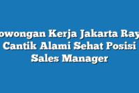 Lowongan Kerja Jakarta Raya Cantik Alami Sehat Posisi Sales Manager