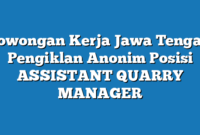 Lowongan Kerja Jawa Tengah Pengiklan Anonim Posisi ASSISTANT QUARRY MANAGER