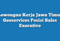 Lowongan Kerja Jawa Timur Geoservices Posisi Sales Executive