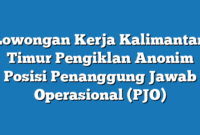 Lowongan Kerja Kalimantan Timur Pengiklan Anonim Posisi Penanggung Jawab Operasional (PJO)