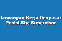 Lowongan Kerja Denpasar  Posisi Site Supervisor