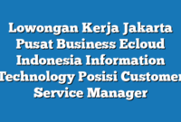 Lowongan Kerja Jakarta Pusat Business Ecloud Indonesia Information Technology Posisi Customer Service Manager