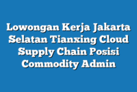 Lowongan Kerja Jakarta Selatan Tianxing Cloud Supply Chain Posisi Commodity Admin