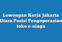 Lowongan Kerja Jakarta Utara  Posisi Pengoperasian toko e-niaga