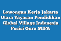 Lowongan Kerja Jakarta Utara Yayasan Pendidikan Global Village Indonesia Posisi Guru MIPA