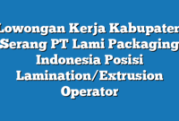 Lowongan Kerja Kabupaten Serang PT Lami Packaging Indonesia Posisi Lamination/Extrusion Operator