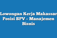 Lowongan Kerja Makassar  Posisi SPV – Manajemen Bisnis