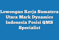 Lowongan Kerja Sumatera Utara Mark Dynamics Indonesia Posisi QMS Specialist